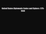 Read United States Diplomatic Codes and Ciphers: 1775-1938 Ebook Free