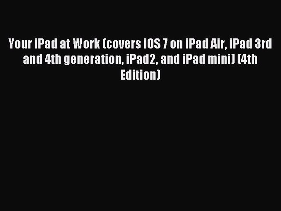 Read Your iPad at Work (covers iOS 7 on iPad Air iPad 3rd and 4th generation iPad2 and iPad