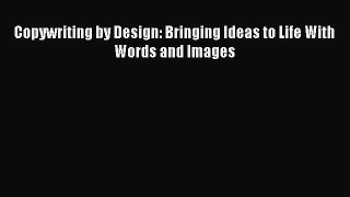 Download Copywriting by Design: Bringing Ideas to Life With Words and Images PDF Online