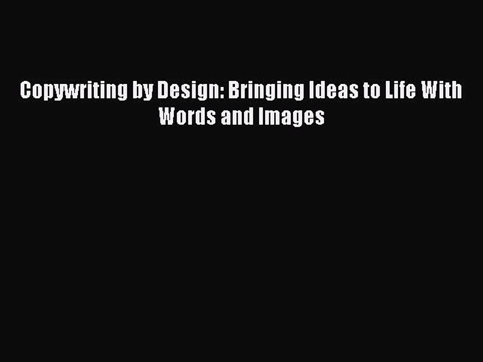 Download Copywriting by Design: Bringing Ideas to Life With Words and Images PDF Online