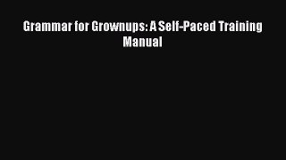Read Grammar for Grownups: A Self-Paced Training Manual Ebook Free