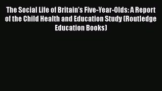 [PDF] The Social Life of Britain's Five-Year-Olds: A Report of the Child Health and Education