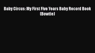 [PDF] Baby Circus: My First Five Years Baby Record Book (Bowtie) [Read] Full Ebook