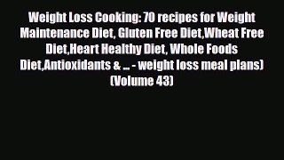 Read ‪Weight Loss Cooking: 70 recipes for Weight Maintenance Diet Gluten Free DietWheat Free