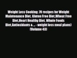 Read ‪Weight Loss Cooking: 70 recipes for Weight Maintenance Diet Gluten Free DietWheat Free