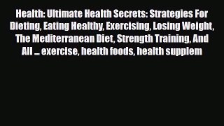 Read ‪Health: Ultimate Health Secrets: Strategies For Dieting Eating Healthy Exercising Losing