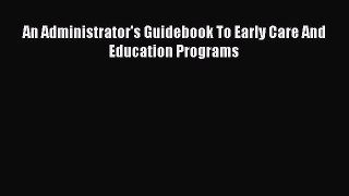 Read An Administrator's Guidebook To Early Care And Education Programs Ebook
