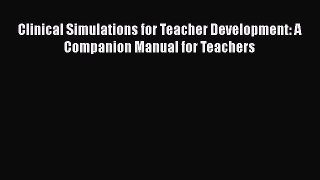 Read Clinical Simulations for Teacher Development: A Companion Manual for Teachers Ebook