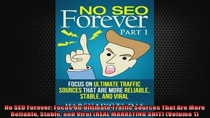 Free PDF Downlaod  No SEO Forever Focus On Ultimate Traffic Sources That Are More Reliable Stable and Viral  FREE BOOOK ONLINE