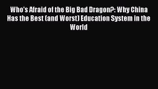 [PDF] Who's Afraid of the Big Bad Dragon?: Why China Has the Best (and Worst) Education System