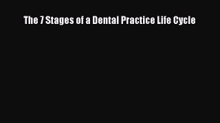Download The 7 Stages of a Dental Practice Life Cycle Free Books