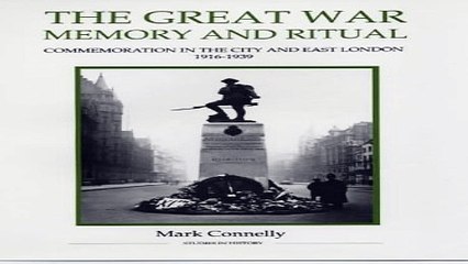 Read The Great War  Memory and Ritual  Commemoration in the City and East London  1916 1939  Royal