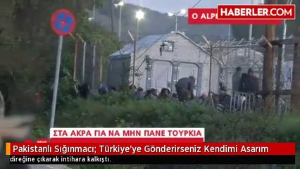 Pakistanlı Sığınmacı: Türkiye'ye Gönderirseniz Kendimi Asarım