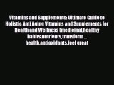 Read ‪Vitamins and Supplements: Ultimate Guide to Holistic Anti Aging Vitamins and Supplements
