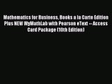 Read Mathematics for Business Books a la Carte Edition Plus NEW MyMathLab with Pearson eText