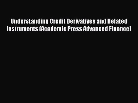 Read Understanding Credit Derivatives and Related Instruments (Academic Press Advanced Finance)