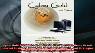 READ book  Cyber Gold A Guidebook on How to Start Your Own Home Based Internet Business Build an  FREE BOOOK ONLINE