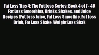 Read ‪Fat Loss Tips 4: The Fat Loss Series: Book 4 of 7 - 40 Fat Loss Smoothies Drinks Shakes