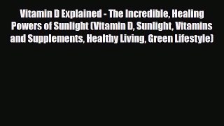 Read ‪Vitamin D Explained - The Incredible Healing Powers of Sunlight (Vitamin D Sunlight Vitamins‬