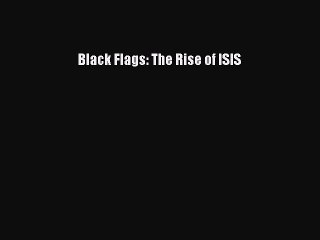 PDF Black Flags: The Rise of ISIS  Read Online