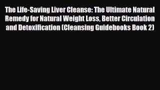 Read ‪The Life-Saving Liver Cleanse: The Ultimate Natural Remedy for Natural Weight Loss Better