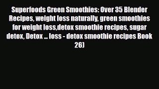 Read ‪Superfoods Green Smoothies: Over 35 Blender Recipes weight loss naturally green smoothies