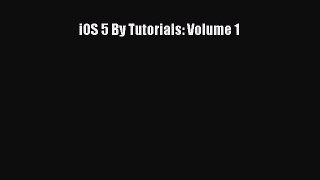 Read iOS 5 By Tutorials: Volume 1 Ebook Free