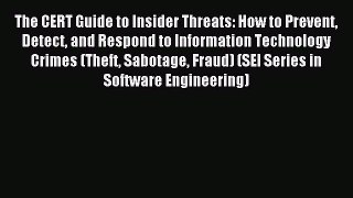 Read The CERT Guide to Insider Threats: How to Prevent Detect and Respond to Information Technology