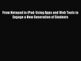 Read From Notepad to iPad: Using Apps and Web Tools to Engage a New Generation of Students