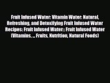 Read ‪Fruit Infused Water: Vitamin Water: Natural Refreshing and Detoxifying Fruit Infused