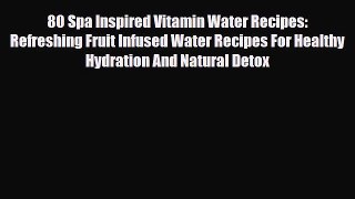 Read ‪80 Spa Inspired Vitamin Water Recipes: Refreshing Fruit Infused Water Recipes For Healthy