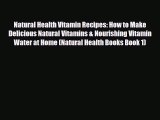 Read ‪Natural Health Vitamin Recipes: How to Make Delicious Natural Vitamins & Nourishing Vitamin‬
