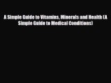 Read ‪A Simple Guide to Vitamins Minerals and Health (A Simple Guide to Medical Conditions)‬