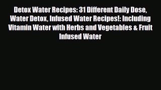 Download ‪Detox Water Recipes: 31 Different Daily Dose Water Detox Infused Water Recipes!: