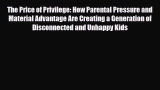 Read ‪The Price of Privilege: How Parental Pressure and Material Advantage Are Creating a Generation‬
