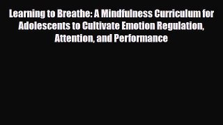 Read ‪Learning to Breathe: A Mindfulness Curriculum for Adolescents to Cultivate Emotion Regulation‬