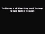 Read ‪The Blessing of a B Minus: Using Jewish Teachings to Raise Resilient Teenagers‬ Ebook