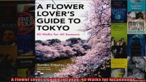 Read  A Flower Lovers Guide to Tokyo 40 Walks for All Seasons  Full EBook