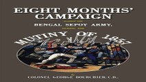 Read Eight Months  Campaign Against the Bengal Sepoy Army During the Mutiny of 1857 Ebook pdf