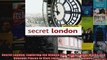 Read  Secret London Exploring the Hidden City with Original Walks and Unusual Places to Visit  Full EBook