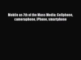 Read Mobile as 7th of the Mass Media: Cellphone cameraphone iPhone smartphone Ebook Free