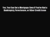 Read Yes You Can Get a Mortgage: Even If You've Had a Bankruptcy Foreclosure or Other Credit