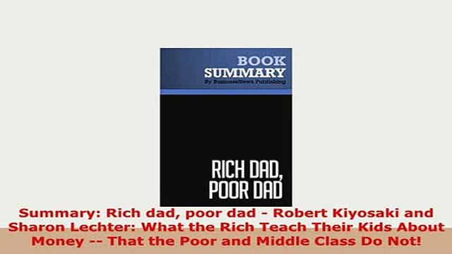 PDF Summary Rich dad poor dad Robert Kiyosaki and Sharon Lechter What the Rich Teach Their PDF Full Ebook