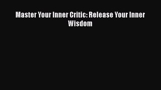 Read Master Your Inner Critic: Release Your Inner Wisdom PDF Free