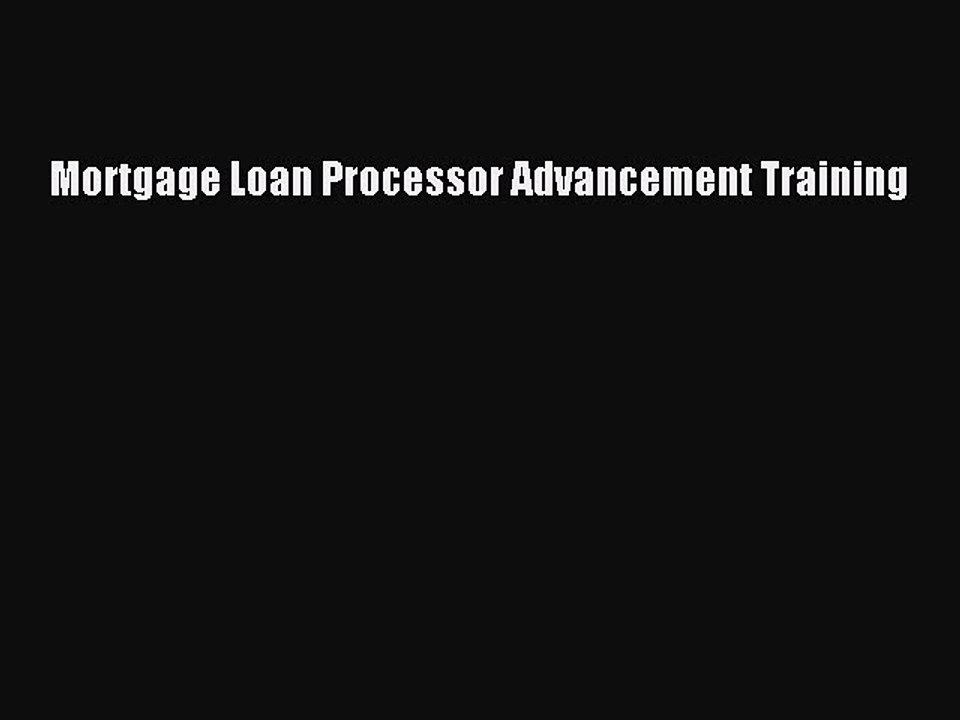 Read Mortgage Loan Processor Advancement Training Ebook Online