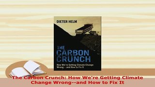 PDF  The Carbon Crunch How Were Getting Climate Change Wrongand How to Fix It PDF Full Ebook