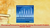 Download  Managing Enterprise Projects Using Microsoft Project Server 2010 PDF Online