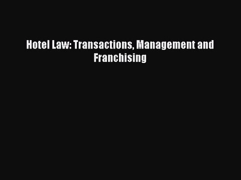 Read Hotel Law: Transactions Management and Franchising Ebook Free