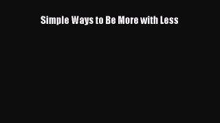 Download Simple Ways to Be More with Less PDF Online