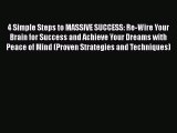 Read 4 Simple Steps to MASSIVE SUCCESS: Re-Wire Your Brain for Success and Achieve Your Dreams